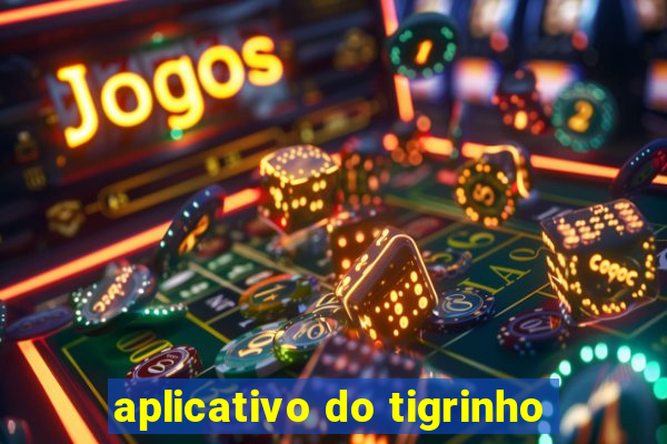 aplicativo do tigrinho